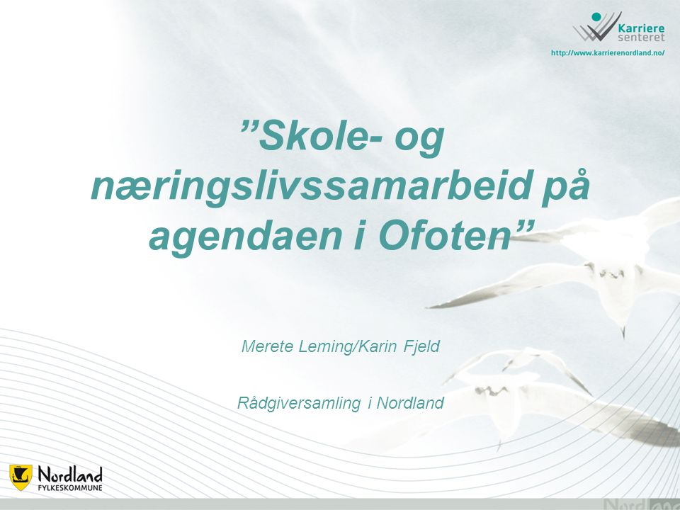 Skole- og næringslivssamarbeid på agendaen i Ofoten Merete Leming/Karin Fjeld Rådgiversamling i Nordland
