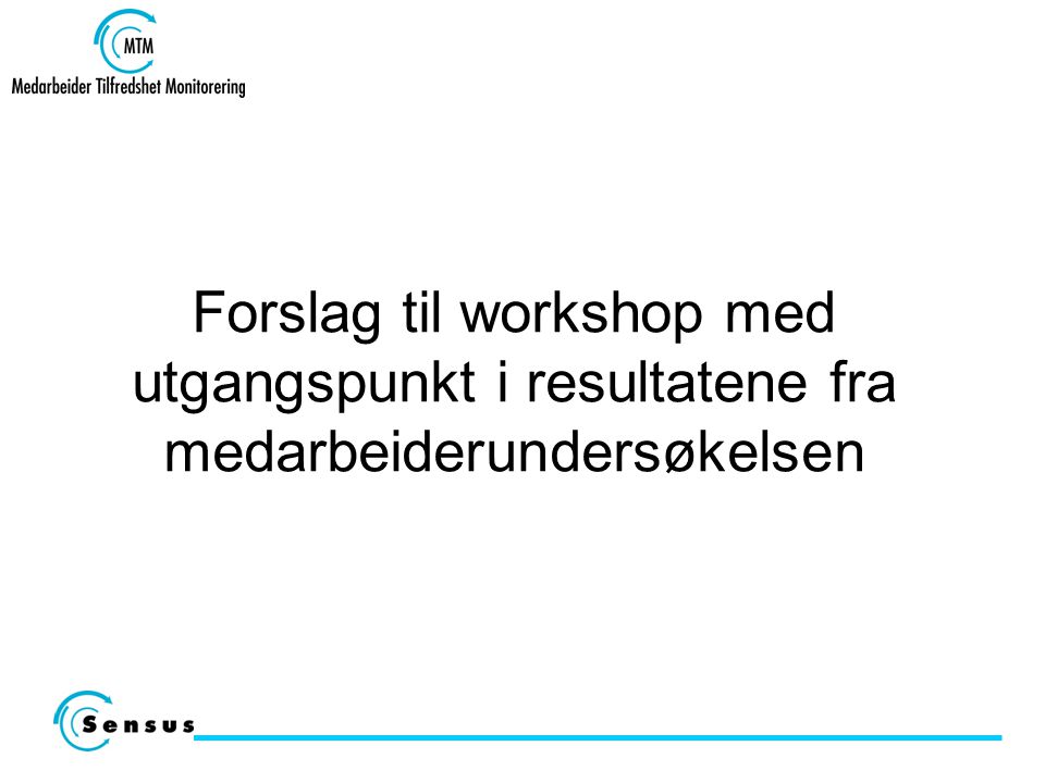 Forslag til workshop med utgangspunkt i resultatene fra medarbeiderundersøkelsen