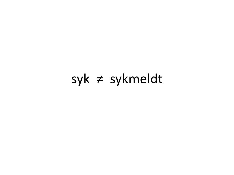 syk ≠ sykmeldt