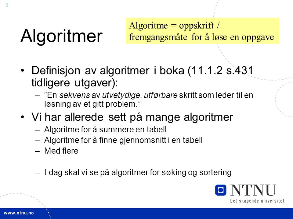 Algoritmer Algoritme = oppskrift / fremgangsmåte for å løse en oppgave. Definisjon av algoritmer i boka ( s.431 tidligere utgaver):