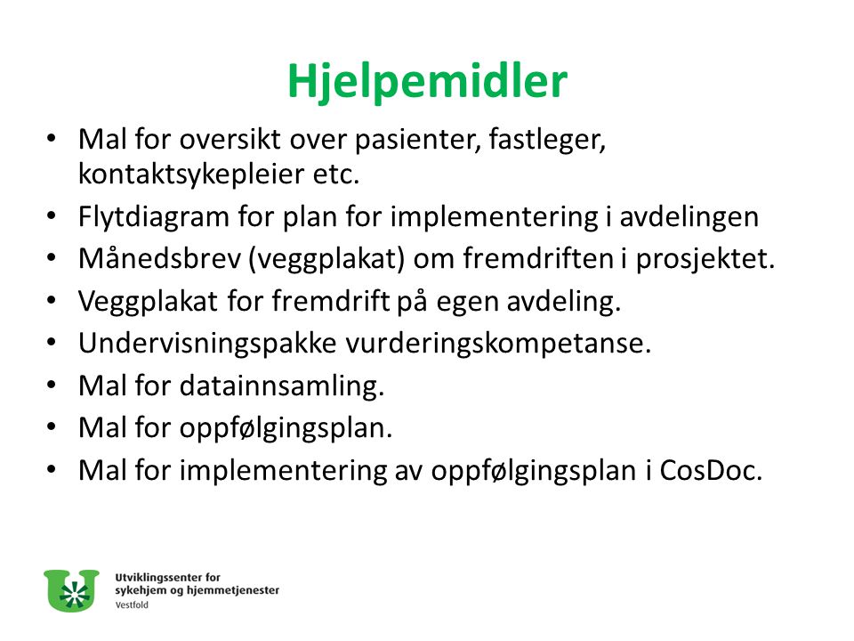 Hjelpemidler Mal for oversikt over pasienter, fastleger, kontaktsykepleier etc. Flytdiagram for plan for implementering i avdelingen.