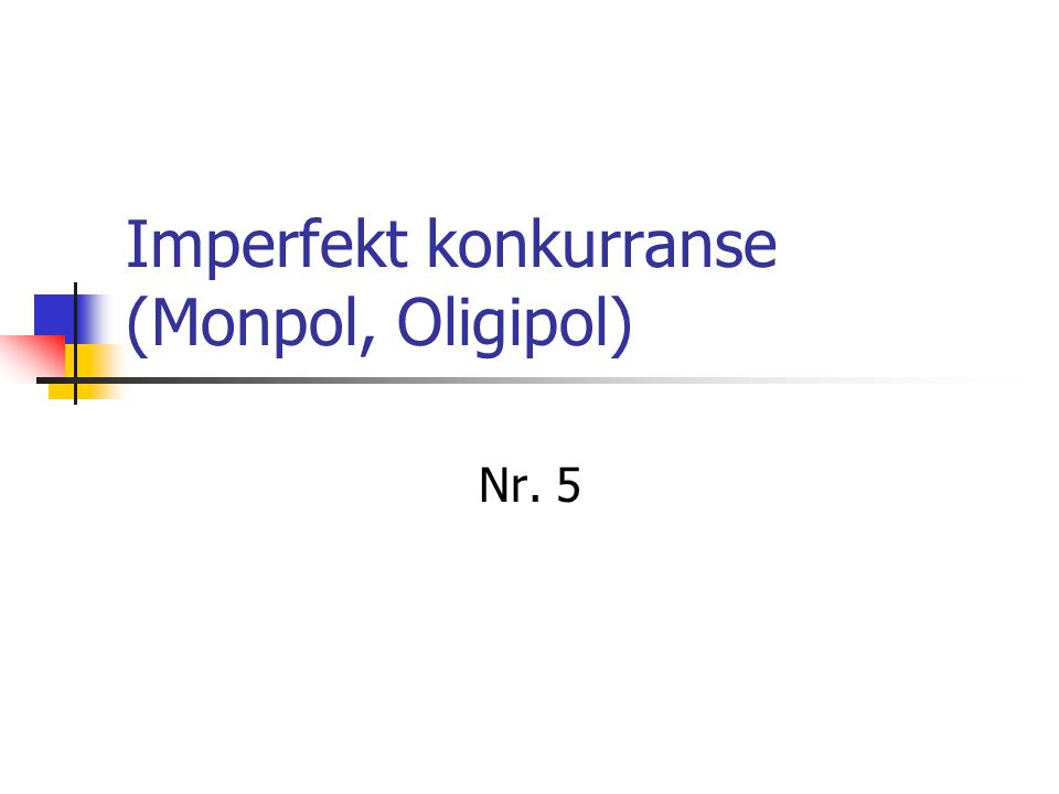 Imperfekt konkurranse (Monpol, Oligipol)