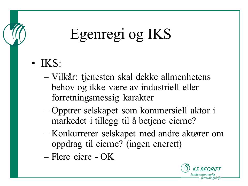 Egenregi og IKS IKS: Vilkår: tjenesten skal dekke allmenhetens behov og ikke være av industriell eller forretningsmessig karakter.