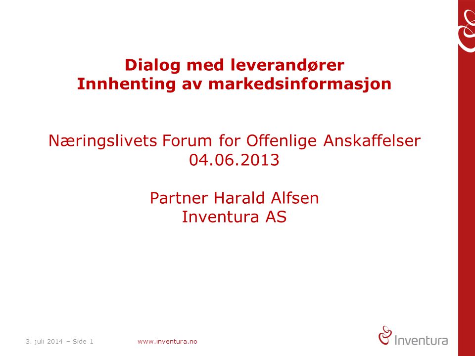 Dialog med leverandører Innhenting av markedsinformasjon Næringslivets Forum for Offenlige Anskaffelser Partner Harald Alfsen Inventura AS