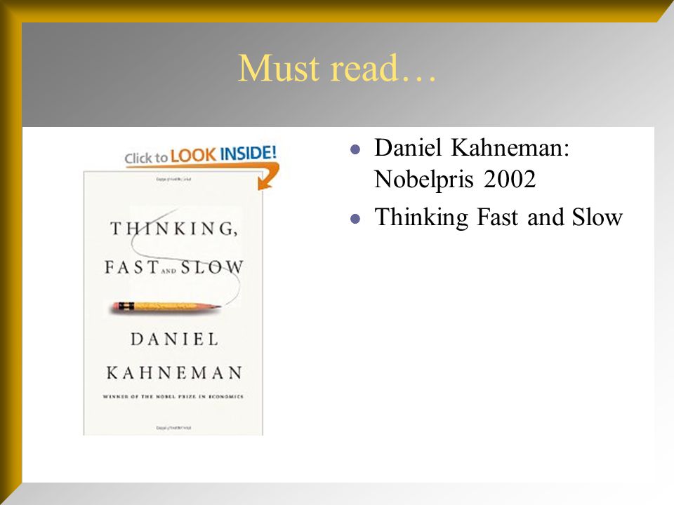 Must read… Daniel Kahneman: Nobelpris 2002 Thinking Fast and Slow