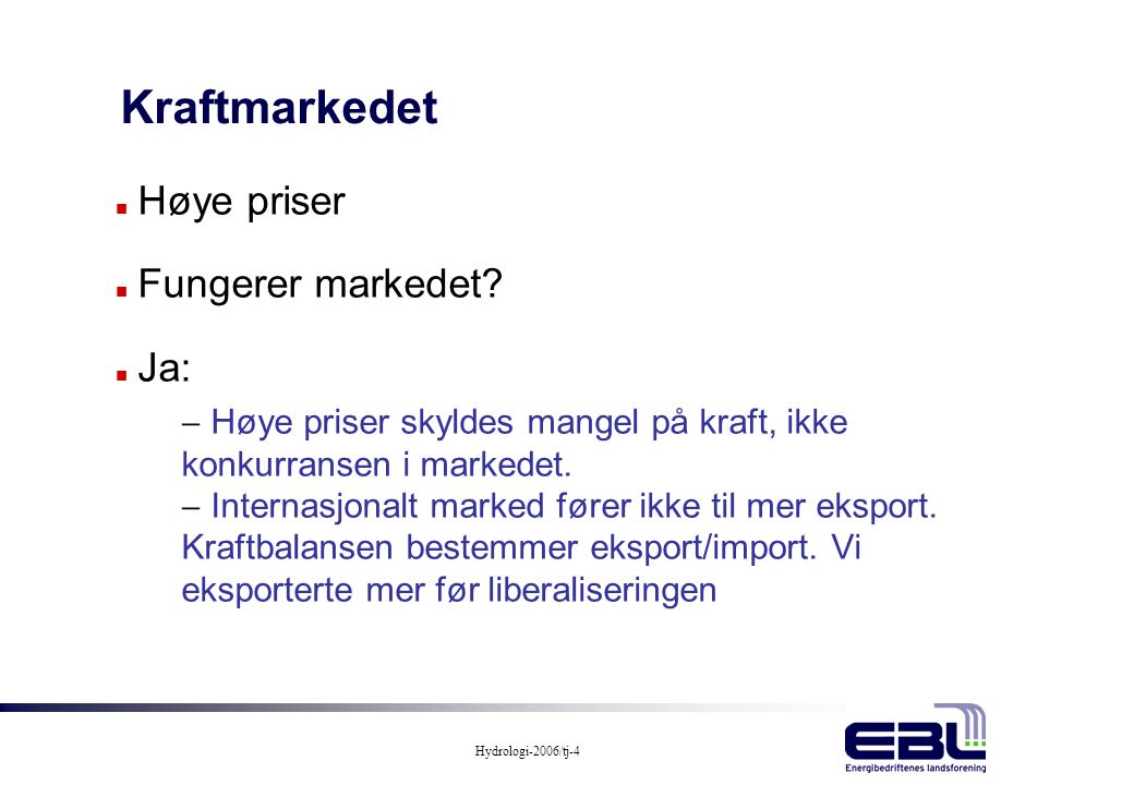 Kraftmarkedet Høye priser Fungerer markedet Ja: