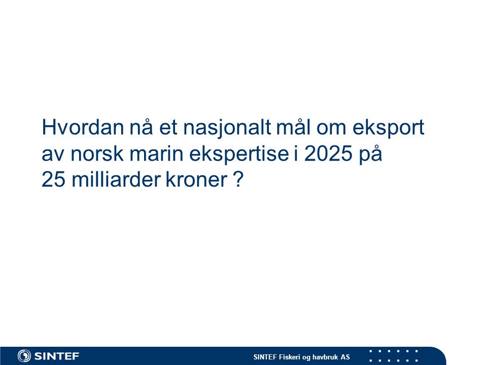 Hvordan nå et nasjonalt mål om eksport av norsk marin ekspertise i 2025 på 25 milliarder kroner