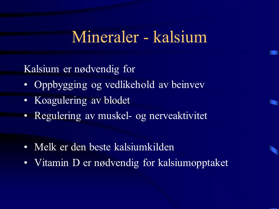 Mineraler - kalsium Kalsium er nødvendig for