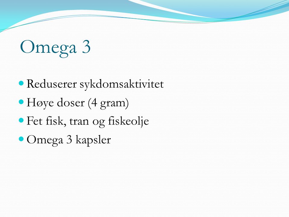 Omega 3 Reduserer sykdomsaktivitet Høye doser (4 gram)