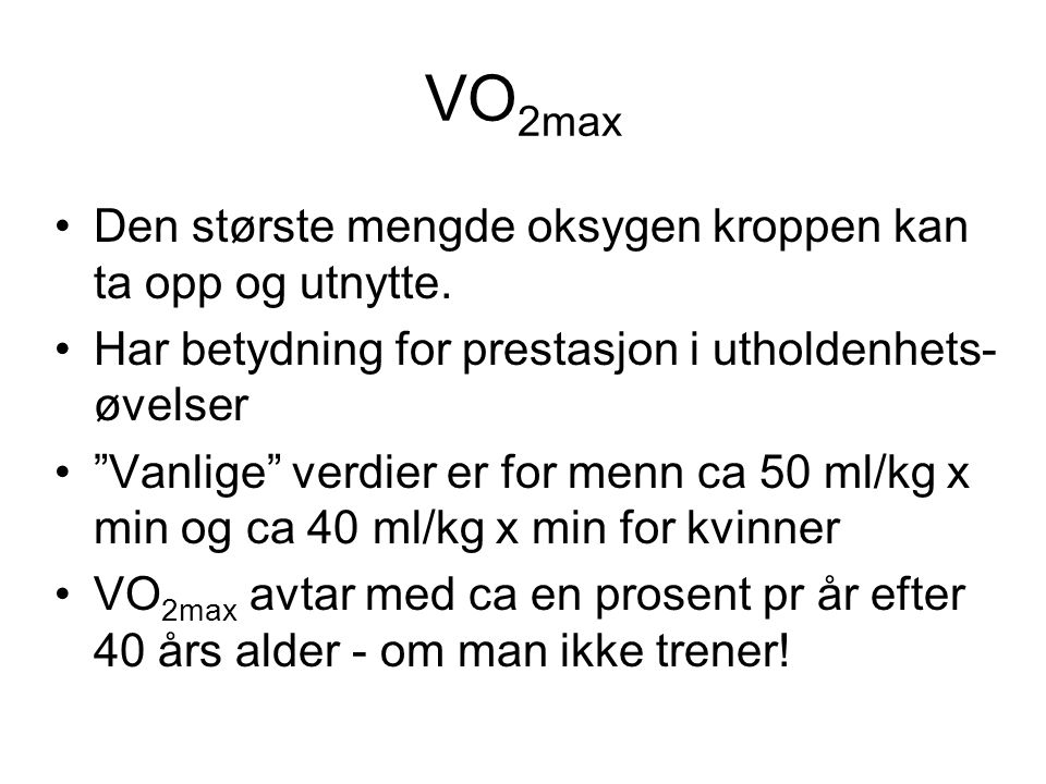 VO2max Den største mengde oksygen kroppen kan ta opp og utnytte.