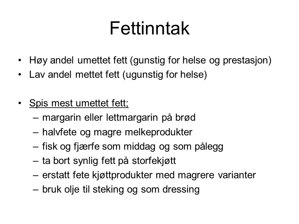 Fettinntak Høy andel umettet fett (gunstig for helse og prestasjon)