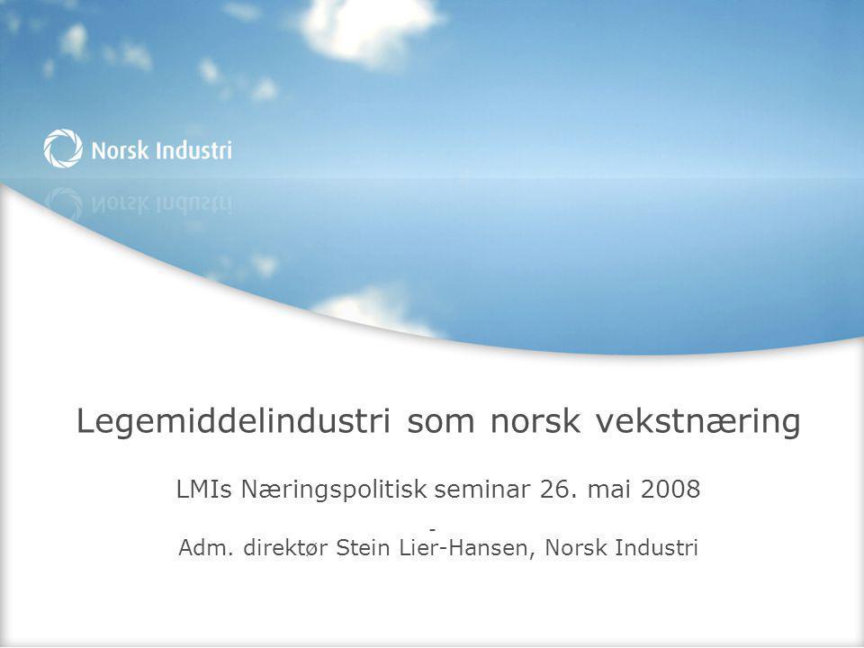 Legemiddelindustri som norsk vekstnæring LMIs Næringspolitisk seminar 26. mai 2008 Adm. direktør Stein Lier-Hansen, Norsk Industri