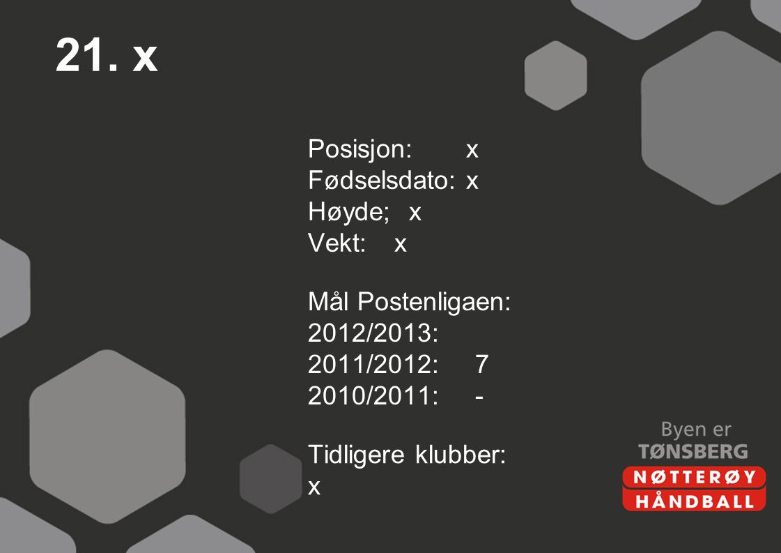 21. x Posisjon: x Fødselsdato: x Høyde; x Vekt: x