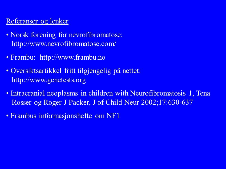 Referanser og lenker Norsk forening for nevrofibromatose:   Frambu: