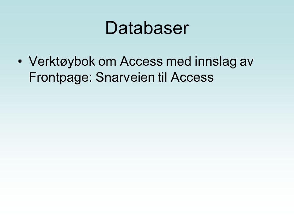 Databaser Verktøybok om Access med innslag av Frontpage: Snarveien til Access
