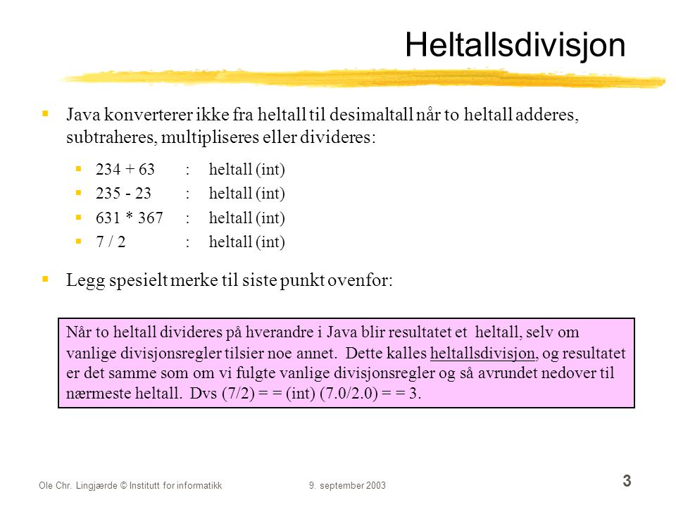 Heltallsdivisjon Java konverterer ikke fra heltall til desimaltall når to heltall adderes, subtraheres, multipliseres eller divideres: