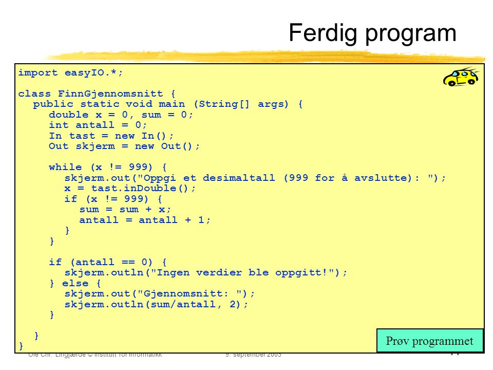 Ferdig program Prøv programmet import easyIO.*;