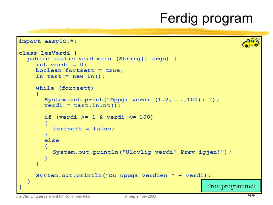 Ferdig program Prøv programmet import easyIO.*; class LesVerdi {