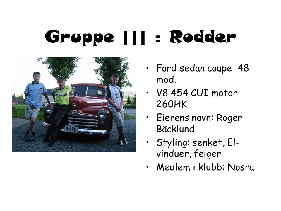 Gruppe ||| : Rodder Ford sedan coupe 48 mod. V8 454 CUI motor 260HK