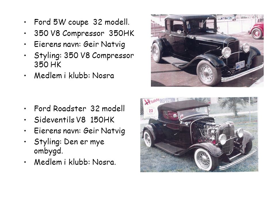 Ford 5W coupe 32 modell. 350 V8 Compressor 350HK. Eierens navn: Geir Natvig. Styling: 350 V8 Compressor 350 HK.