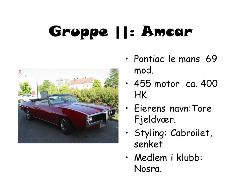 Gruppe ||: Amcar Pontiac le mans 69 mod. 455 motor ca. 400 HK