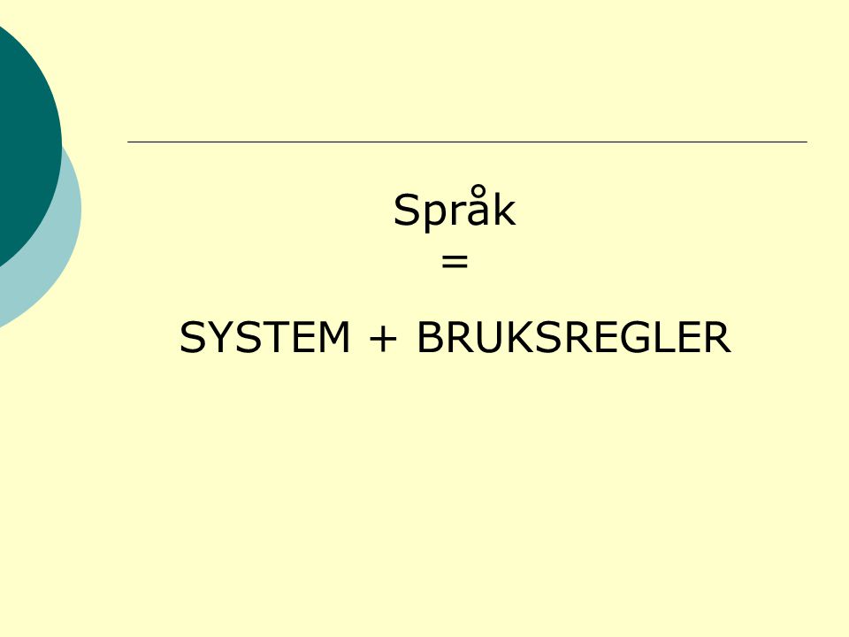 Språk = SYSTEM + BRUKSREGLER
