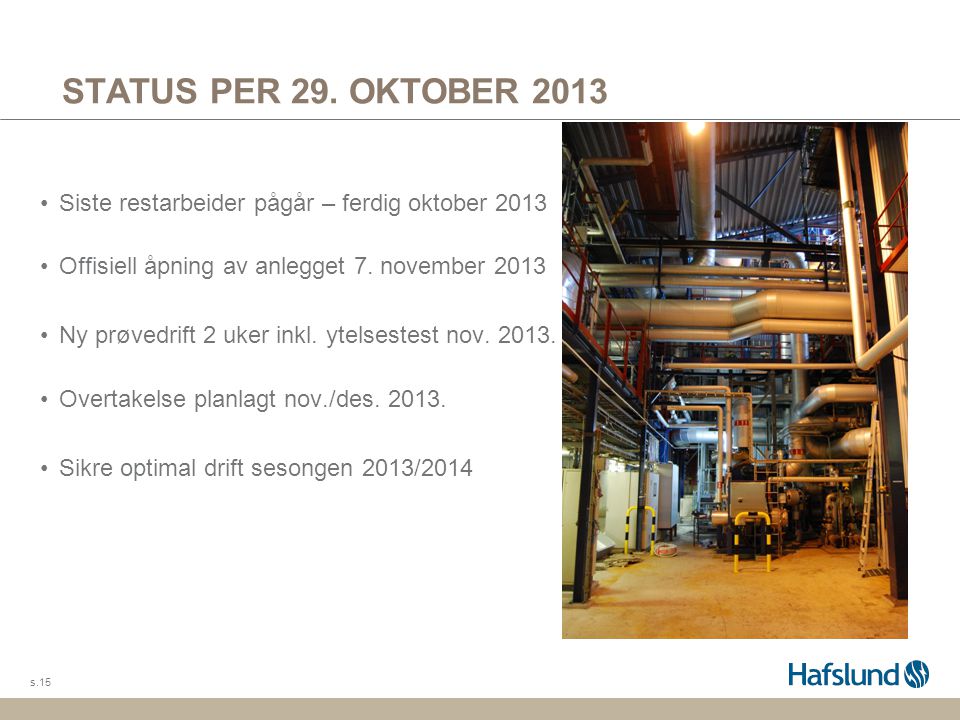 STATUS PER 29. OKTOBER 2013 Siste restarbeider pågår – ferdig oktober Offisiell åpning av anlegget 7. november