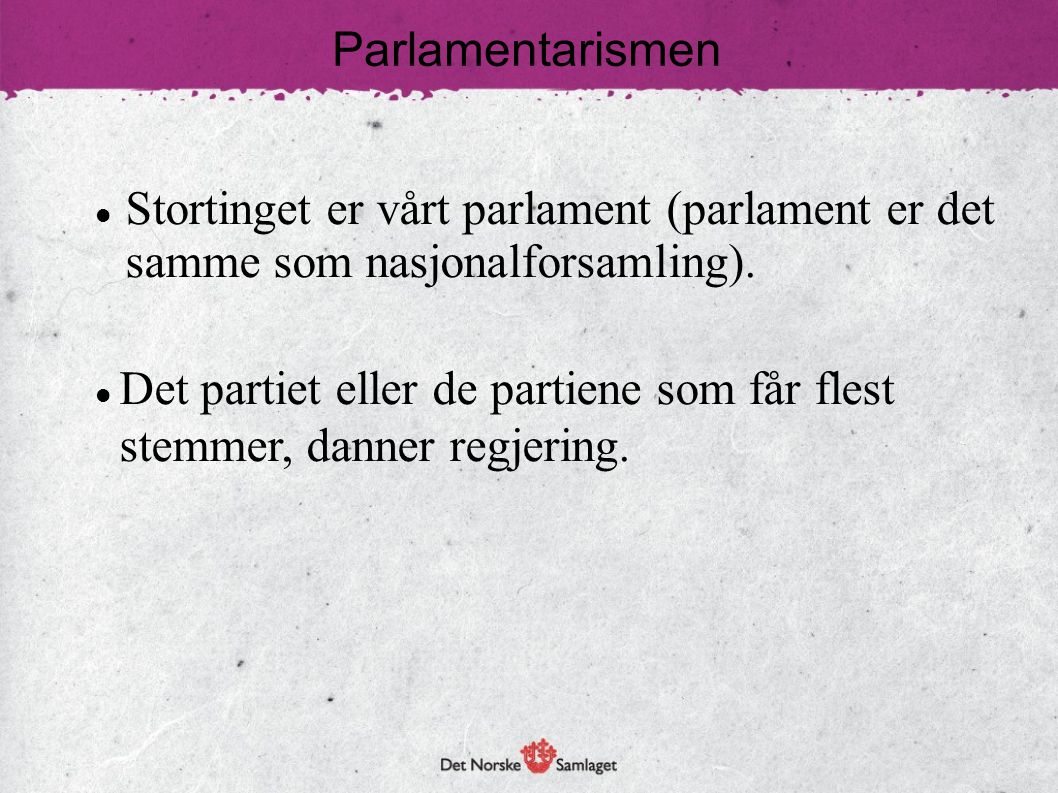 Parlamentarismen Stortinget er vårt parlament (parlament er det samme som nasjonalforsamling).