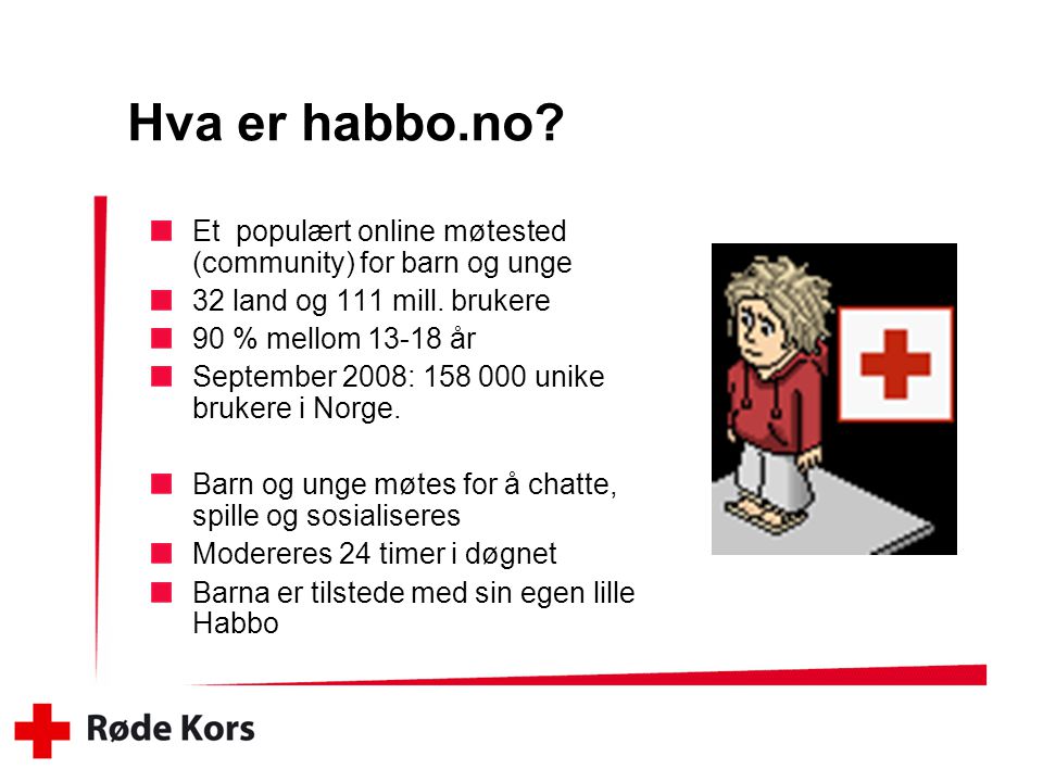 Hva er habbo.no Et populært online møtested (community) for barn og unge. 32 land og 111 mill. brukere.