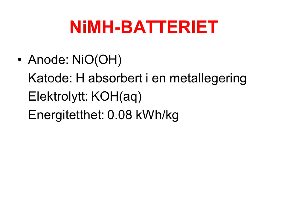 NiMH-BATTERIET Anode: NiO(OH) Katode: H absorbert i en metallegering