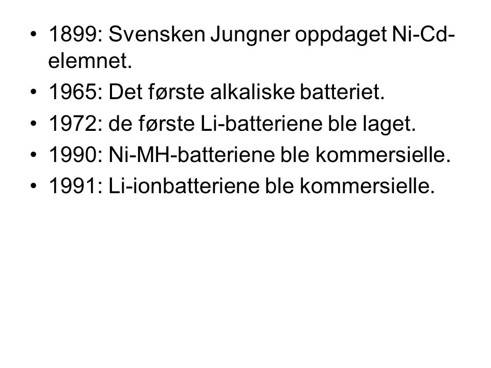 1899: Svensken Jungner oppdaget Ni-Cd-elemnet.
