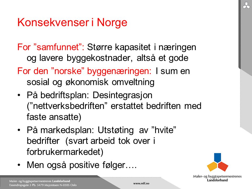 Konsekvenser i Norge For samfunnet : Større kapasitet i næringen og lavere byggekostnader, altså et gode.