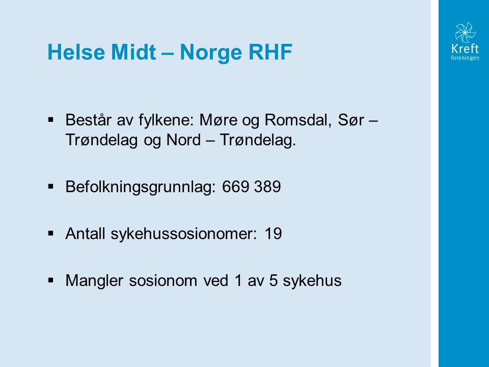 Helse Midt – Norge RHF Består av fylkene: Møre og Romsdal, Sør – Trøndelag og Nord – Trøndelag. Befolkningsgrunnlag: