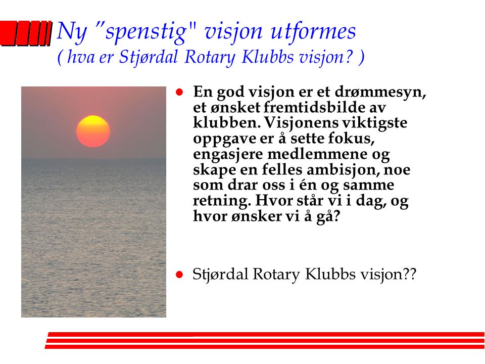 Ny spenstig visjon utformes ( hva er Stjørdal Rotary Klubbs visjon )