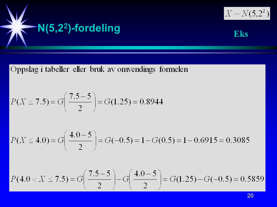 N(5,22)-fordeling Eks. Eksempel på sannsynlighetsberegninger i N(5,2^2) fordelingen.
