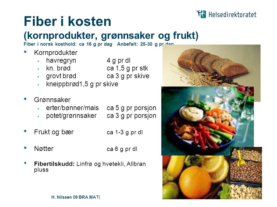Fiber i kosten (kornprodukter, grønnsaker og frukt) Fiber i norsk kosthold: ca 16 g pr dag Anbefalt: g pr dag
