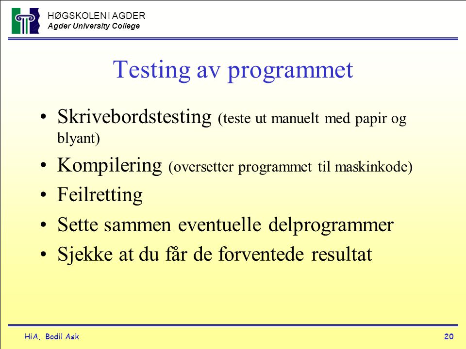Testing av programmet Skrivebordstesting (teste ut manuelt med papir og blyant) Kompilering (oversetter programmet til maskinkode)
