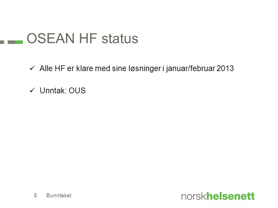 OSEAN HF status Alle HF er klare med sine løsninger i januar/februar 2013 Unntak: OUS Bunntekst