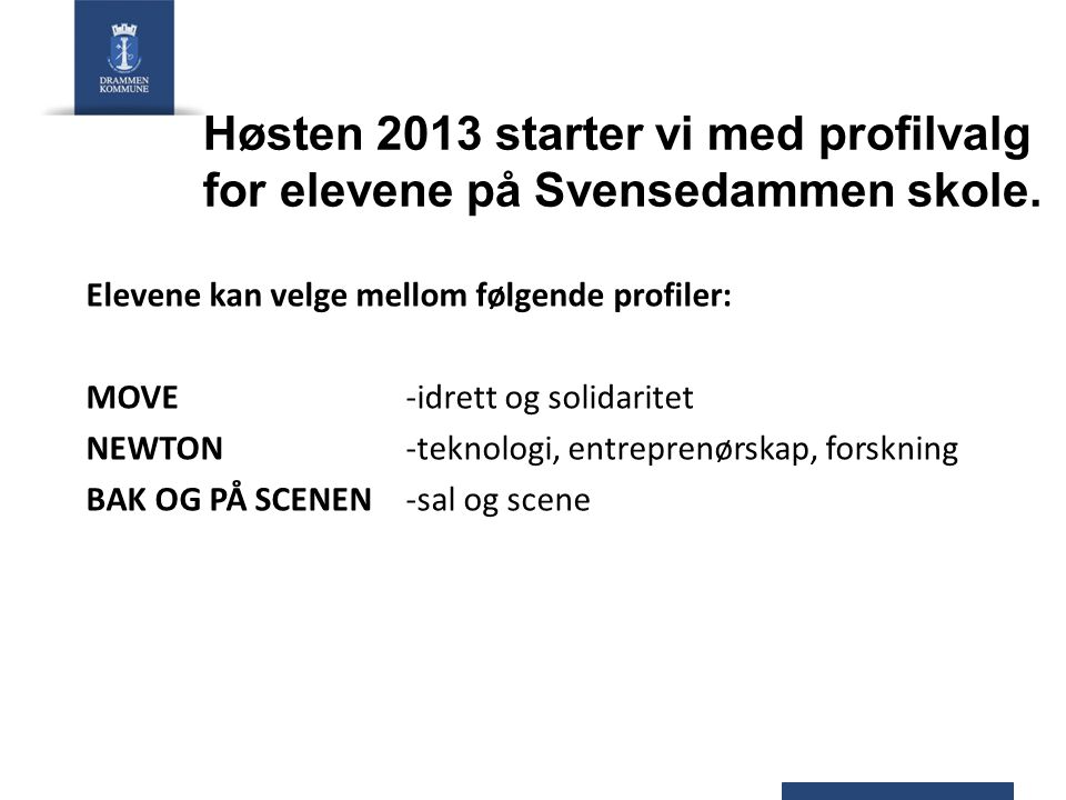 Høsten 2013 starter vi med profilvalg for elevene på Svensedammen skole.