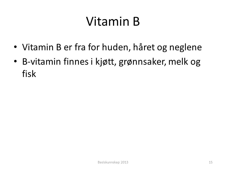 Vitamin B Vitamin B er fra for huden, håret og neglene
