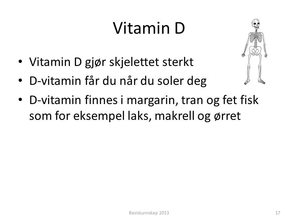 Vitamin D Vitamin D gjør skjelettet sterkt
