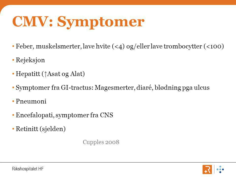 CMV: Symptomer Feber, muskelsmerter, lave hvite (<4) og/eller lave trombocytter (<100) Rejeksjon. Hepatitt (↑Asat og Alat)