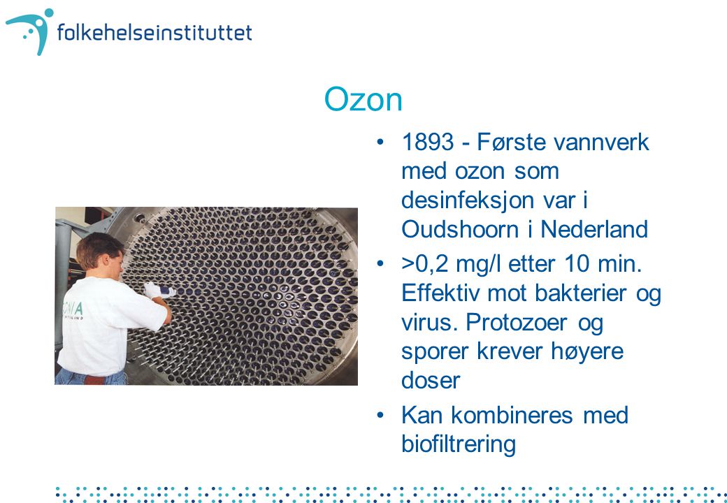 Ozon Første vannverk med ozon som desinfeksjon var i Oudshoorn i Nederland.