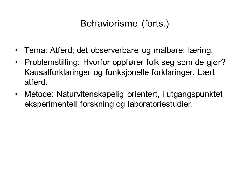 Behaviorisme (forts.) Tema: Atferd; det observerbare og målbare; læring.