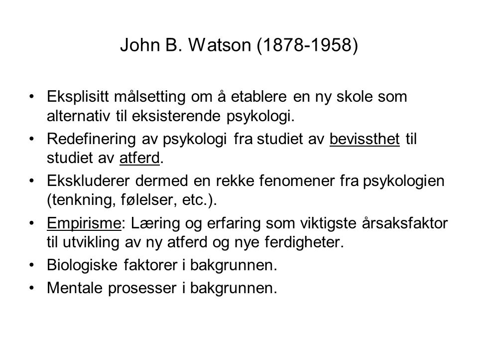 John B. Watson ( ) Eksplisitt målsetting om å etablere en ny skole som alternativ til eksisterende psykologi.