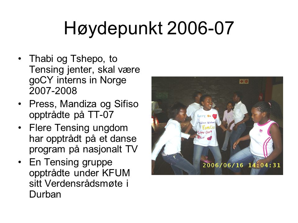 Høydepunkt Thabi og Tshepo, to Tensing jenter, skal være goCY interns in Norge Press, Mandiza og Sifiso opptrådte på TT-07.