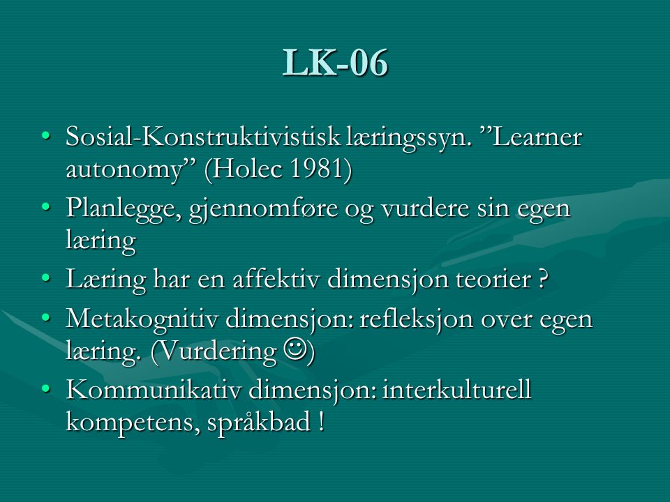 LK-06 Sosial-Konstruktivistisk læringssyn. Learner autonomy (Holec 1981) Planlegge, gjennomføre og vurdere sin egen læring.