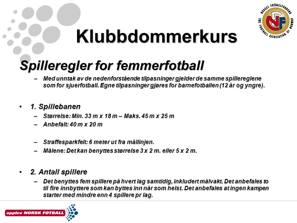 Klubbdommerkurs Spilleregler for femmerfotball 1. Spillebanen