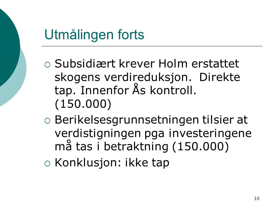 Utmålingen forts Subsidiært krever Holm erstattet skogens verdireduksjon. Direkte tap. Innenfor Ås kontroll. ( )