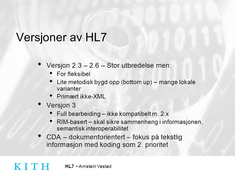 Versjoner av HL7 Versjon 2.3 – 2.6 – Stor utbredelse men: Versjon 3